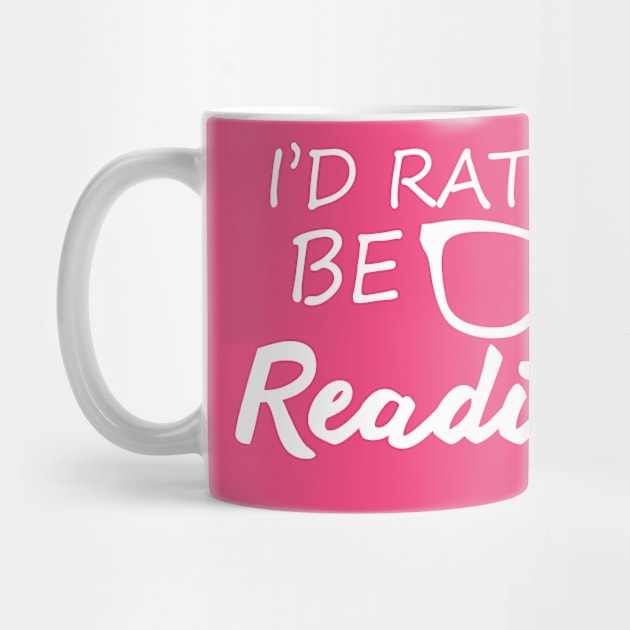 I'd Rather Be Reading by SillyShirts